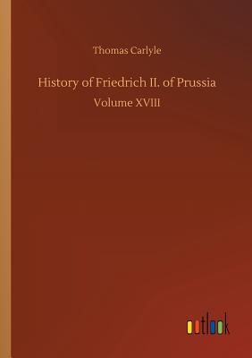 History of Friedrich II. of Prussia - Carlyle, Thomas