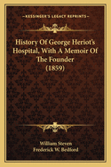 History of George Heriot's Hospital, with a Memoir of the Founder (1859)