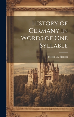 History of Germany in Words of One Syllable - Pierson, Helen W