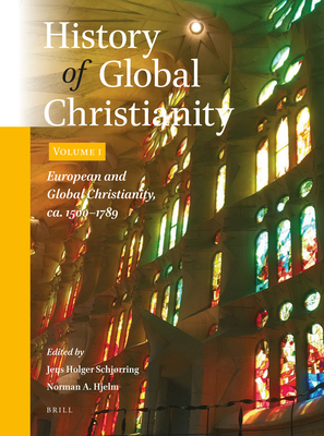 History of Global Christianity, Vol. I: European and Global Christianity, Ca. 1500-1789 - Schjrring, Jens Holger (Editor), and A Hjelm, Norman (Editor)