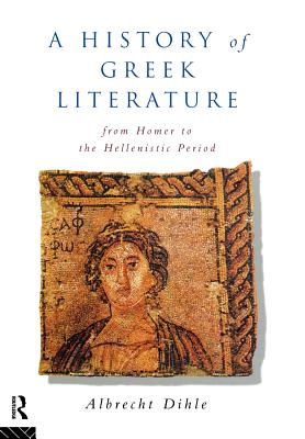 History of Greek Literature: From Homer to the Hellenistic Period - Dihle, Albrecht