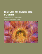 History of Henry the Fourth; King of France and Navarre