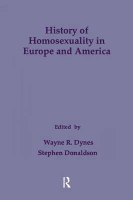 History of Homosexuality in Europe & America - Dynes, Wayne R (Editor), and Donaldson, Stephen (Editor)