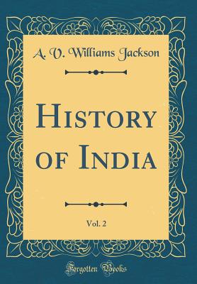 History of India, Vol. 2 (Classic Reprint) - Jackson, A V Williams