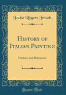 History of Italian Painting: Outlines and References (Classic Reprint)