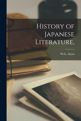 History of Japanese Literature, - Aston, W G (William George) 1841-1911 (Creator)