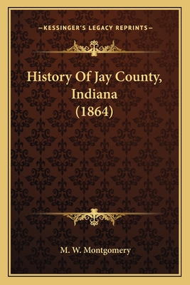 History of Jay County, Indiana (1864) - Montgomery, M W