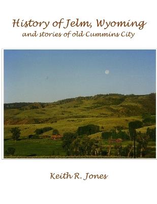 History of Jelm, Wyoming, Vol. 1 - Jones, Keith