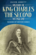History of King Charles the Second of England: Makers of History Series (Annotated)
