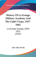 History Of La Grange Military Academy And The Cadet Corps, 1857-1862: La Grange College, 1830-1857 (1907)