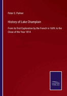 History of Lake Champlain: From its first Exploration by the French in 1609, to the Close of the Year 1814