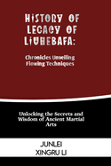 History of Legacy of Liuhebafa: Chronicles Unveiling Flowing Techniques: Unlocking the Secrets and Wisdom of Ancient Martial Arts