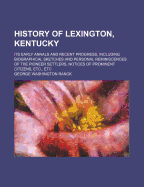History of Lexington, Kentucky: Its Early Annals and Recent Progress, Including Biographical Sketches and Personal Reminiscences of the Pioneer Settlers, Notices of Prominent Citizens, Etc., Etc.