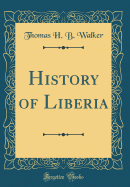 History of Liberia (Classic Reprint)