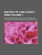 History of Linn County Iowa: From Its Earliest Settlement to the Present Time; Volume 1