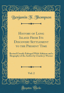History of Long Island from Its Discovery Settlement to the Present Time, Vol. 2: Revised Greatly Enlarged with Aditions and a Biography of the Author by Charles J. Werner (Classic Reprint)
