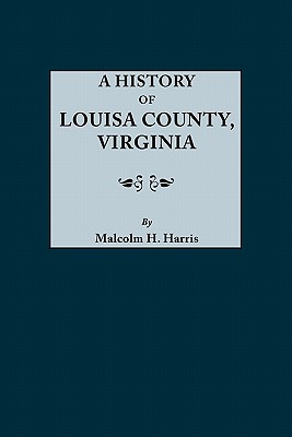 History of Louisa County, Virginia - Harris, Malcolm H