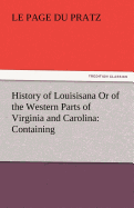 History of Louisisana or of the Western Parts of Virginia and Carolina: Containing