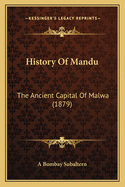 History of Mandu: The Ancient Capital of Malwa (1879)
