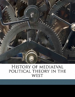 History of mediaeval political theory in the west - Carlyle, R W, and Carlyle, A J 1861-1943