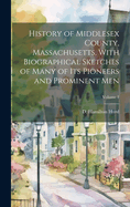 History of Middlesex County, Massachusetts, with Biographical Sketches of Many of Its Pioneers and Prominent Men; Volume 1