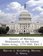 History of Military Mobilization in the United States Army, 1775-1945, Part 3 - Kreidberg, Marvin A