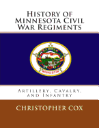 History of Minnesota Civil War Regiments: Artillery, Cavalry, and Infantry