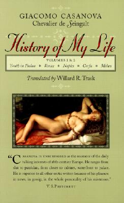 History of My Life - Casanova, Giacomo Chevalier de Seingalt, and Trask, Willard R, Professor (Translated by)