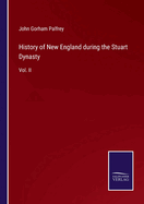 History of New England during the Stuart Dynasty: Vol. II