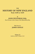 History of New England from 1630 to 1649, by John Winthrop, Esq., First Governor of the Colony of the Massachusetts Bay. in Two Volumes. Volume I