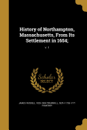 History of Northampton, Massachusetts, From Its Settlement in 1654;; v. 1