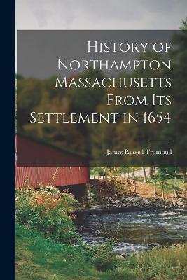 History of Northampton Massachusetts From Its Settlement in 1654 - Trumbull, James Russell