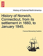 History of Norwich, Connecticut, from Its Settlement in 1660, to January 1845