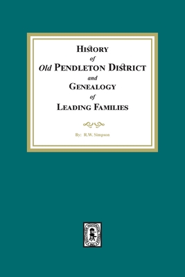 History of (Old) Pendleton District and Genealogy of Leading Families - Simpson, R W