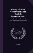 History of Oliver Cromwell and the English Commonwealth: From the Execution of Charles the First to the Death of Cromwell, Volume 2