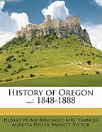 History of Oregon ...: 1848-1888