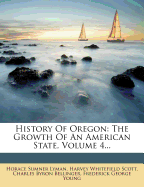 History of Oregon: The Growth of an American State, Volume 4