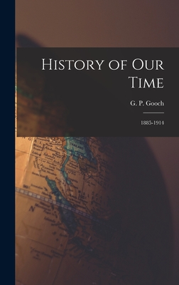 History of Our Time: 1885-1914 - Gooch, G P (George Peabody) 1873-1 (Creator)