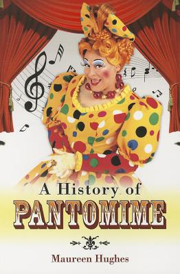 History of Pantomimes - Hughes, Maureen