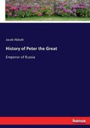 History of Peter the Great: Emperor of Russia