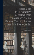 History of Philosophy. Authorized Translation by Frank Thilly. From the 5th French Ed