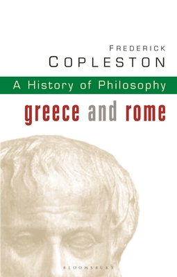 History of Philosophy Volume 1: Greece and Rome - Copleston, Frederick