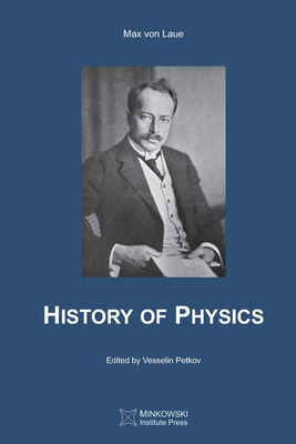 History of Physics - Petkov, Vesselin (Editor), and Oesper, Ralph (Translated by), and Laue, Max Von