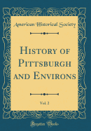 History of Pittsburgh and Environs, Vol. 2 (Classic Reprint)