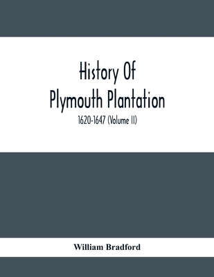 History Of Plymouth Plantation, 1620-1647 (Volume Ii) - Bradford, William