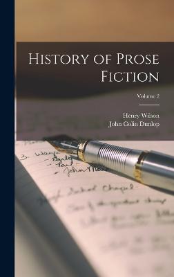 History of Prose Fiction; Volume 2 - Dunlop, John Colin, and Wilson, Henry