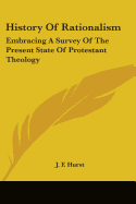 History Of Rationalism: Embracing A Survey Of The Present State Of Protestant Theology