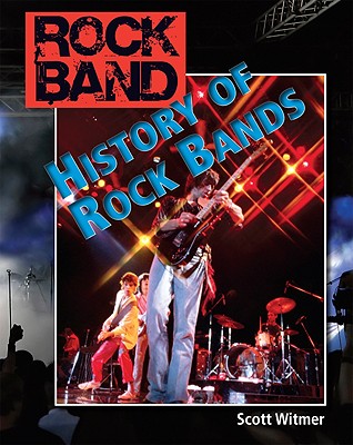 History of Rock Bands - Witmer, Scott