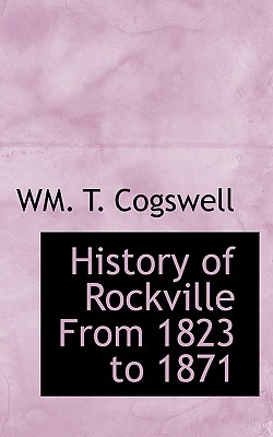 History of Rockville From 1823 to 1871 - Cogswell, Wm T