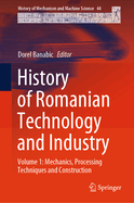 History of Romanian Technology and Industry: Volume 1: Mechanics, Processing Techniques and Construction